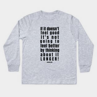 If it doesn't feel good .. Abraham Hicks Quote Kids Long Sleeve T-Shirt